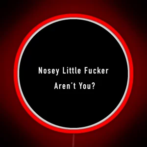 Nosey Little F Ucker Arent You RGB Neon Sign