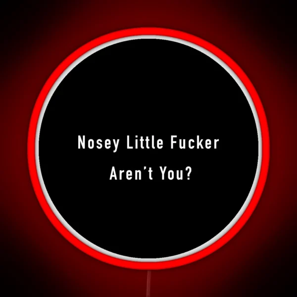 Nosey Little F Ucker Arent You RGB Neon Sign