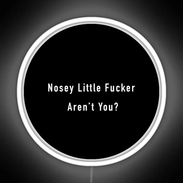 Nosey Little F Ucker Arent You RGB Neon Sign