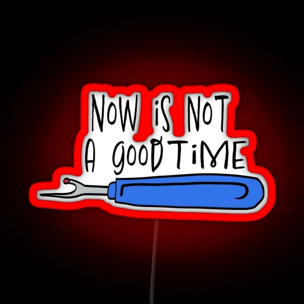 Not A Good Time Color RGB Neon Sign