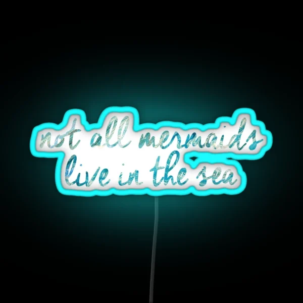 Not All Mermaids Live In The Sea RGB Neon Sign