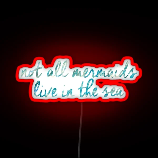 Not All Mermaids Live In The Sea RGB Neon Sign
