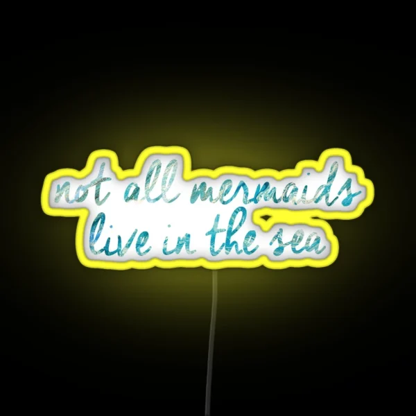 Not All Mermaids Live In The Sea RGB Neon Sign