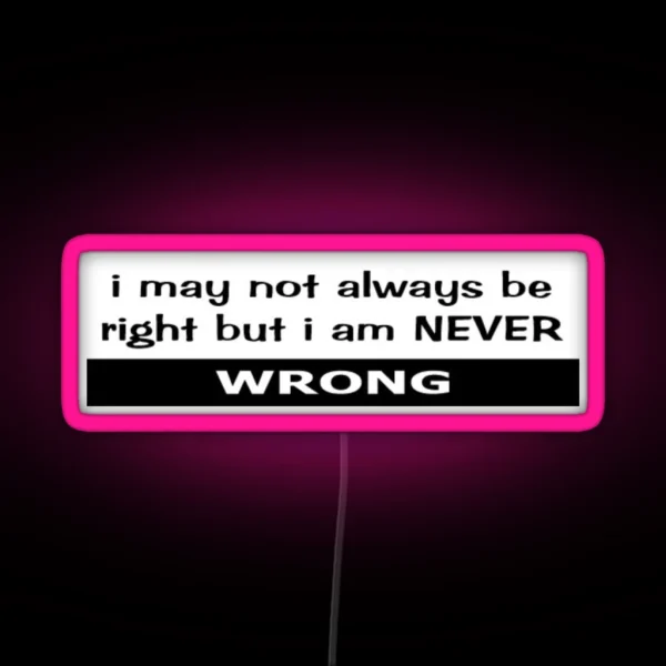 Not Always Right NEVER Wrong RGB Neon Sign