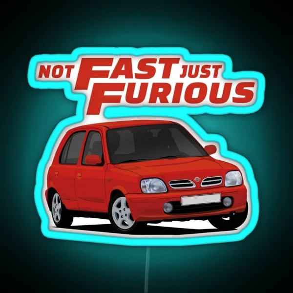 Not Fast Just Furious With A Red Nissan Micra March RGB Neon Sign