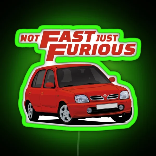 Not Fast Just Furious With A Red Nissan Micra March RGB Neon Sign