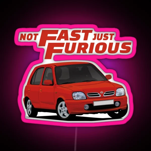 Not Fast Just Furious With A Red Nissan Micra March RGB Neon Sign