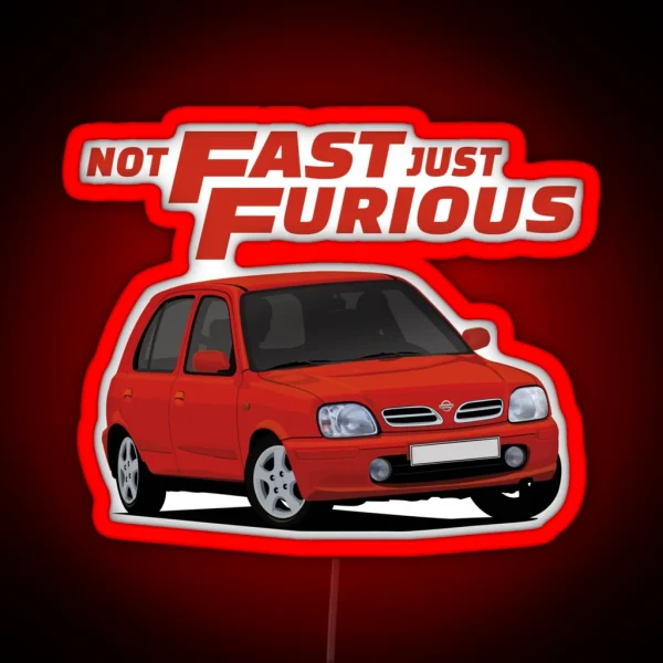 Not Fast Just Furious With A Red Nissan Micra March RGB Neon Sign