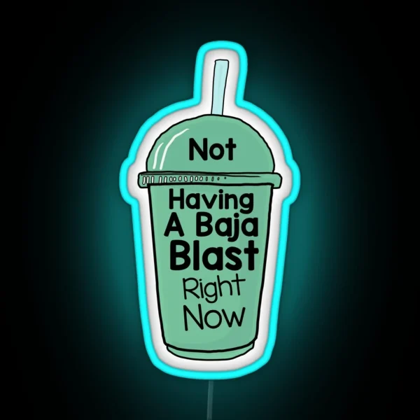 Not Having A Baja Blast Right Now Laptop Led Water Bottle Led Journal Led Vinyl Led Funny Led Meme Led RGB Neon Sign