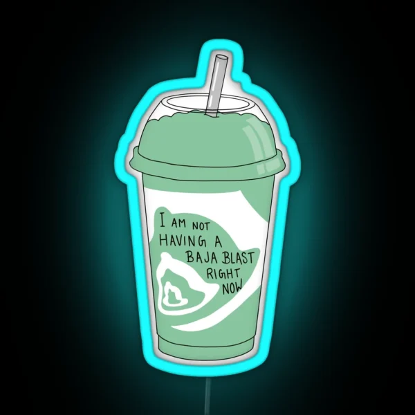 Not Having A Baja Blast Right Now RGB Neon Sign