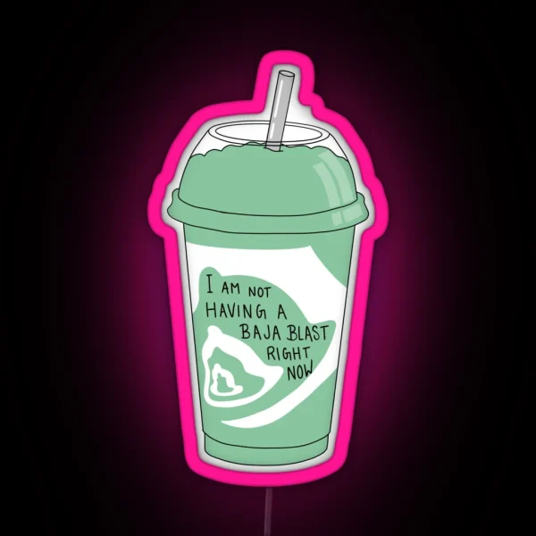 Not Having A Baja Blast Right Now RGB Neon Sign