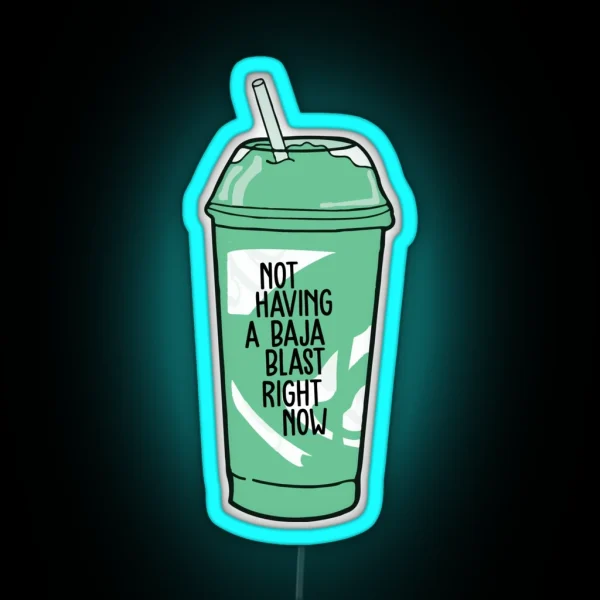 Not Having A Baja Blast Right Now RGB Neon Sign