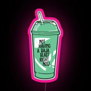 Not Having A Baja Blast Right Now RGB Neon Sign
