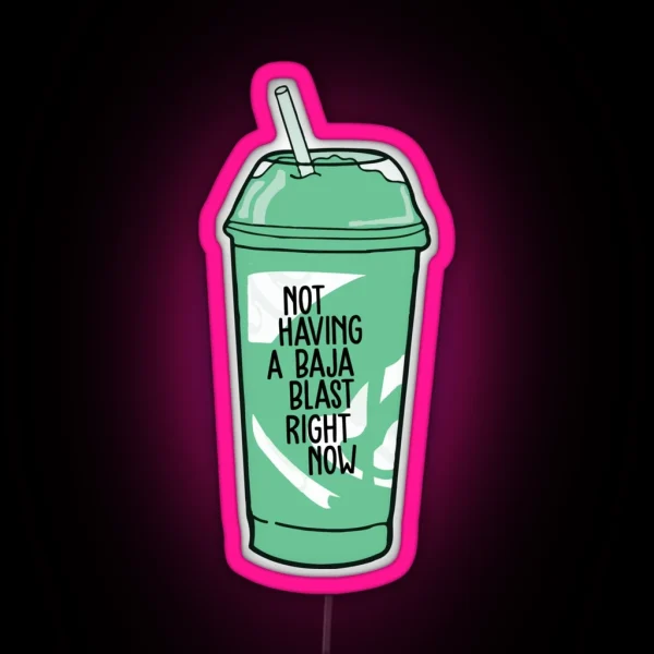 Not Having A Baja Blast Right Now RGB Neon Sign