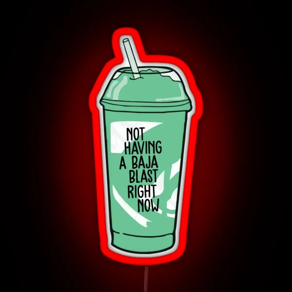 Not Having A Baja Blast Right Now RGB Neon Sign