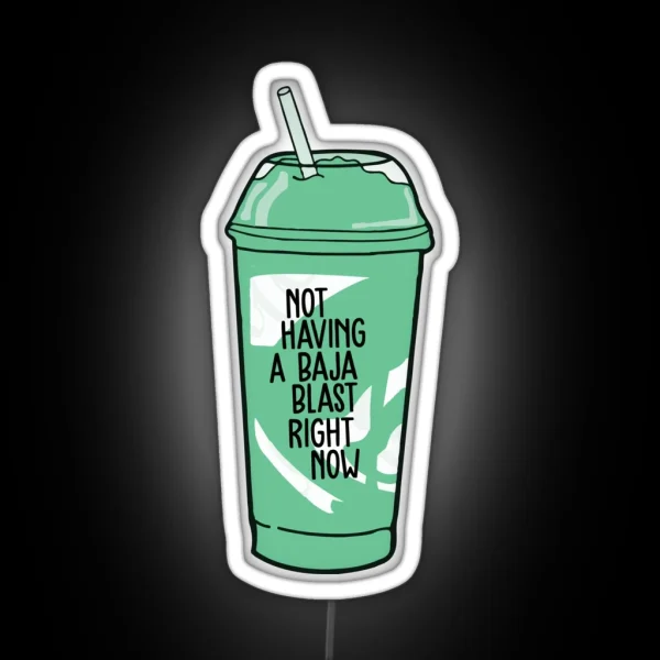 Not Having A Baja Blast Right Now RGB Neon Sign