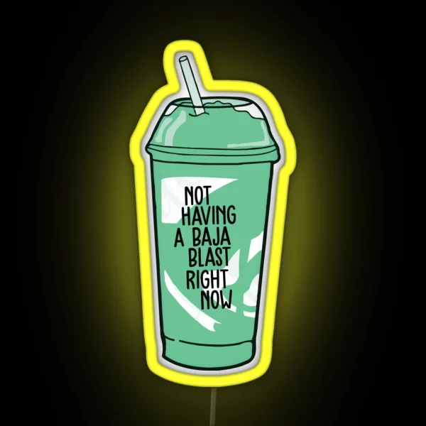 Not Having A Baja Blast Right Now RGB Neon Sign