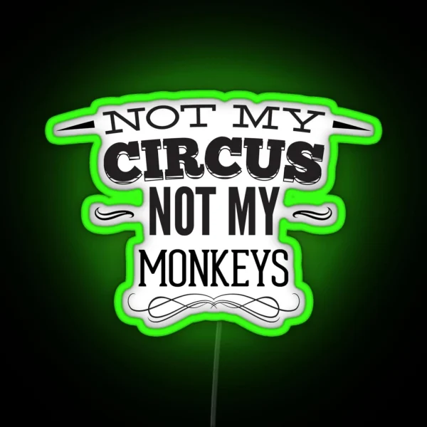 Not My CIRCUS Not My Monkeys RGB Neon Sign