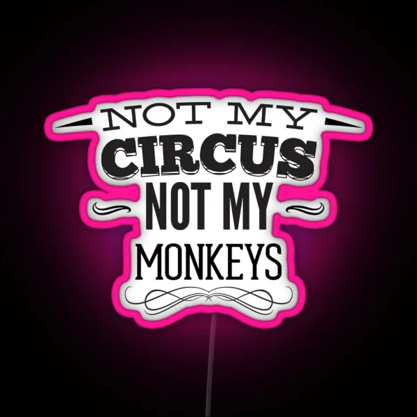 Not My CIRCUS Not My Monkeys RGB Neon Sign