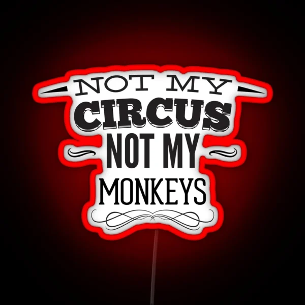 Not My CIRCUS Not My Monkeys RGB Neon Sign