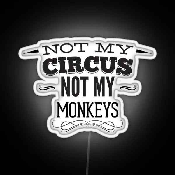 Not My CIRCUS Not My Monkeys RGB Neon Sign