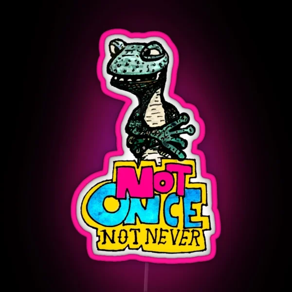 NOT ONCE NOT NEVER RGB Neon Sign