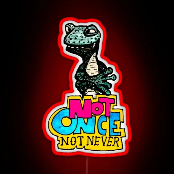 NOT ONCE NOT NEVER RGB Neon Sign