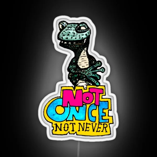 NOT ONCE NOT NEVER RGB Neon Sign