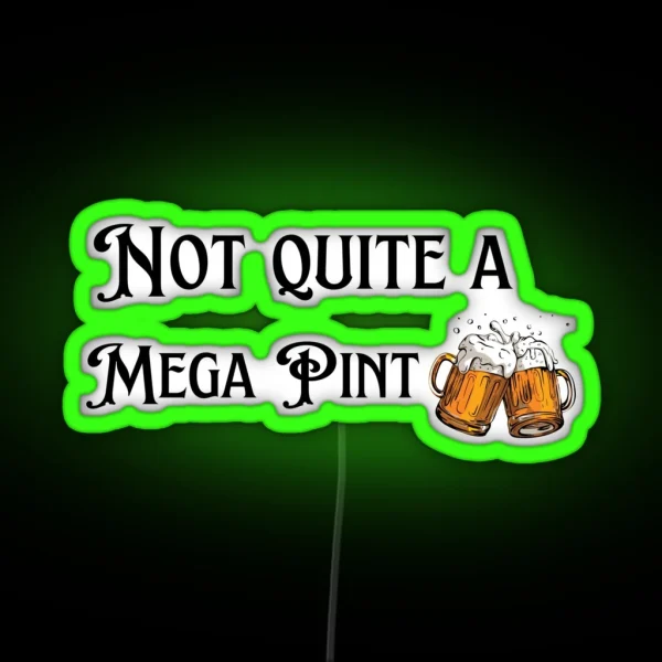 Not Quite A Mega Pint RGB Neon Sign