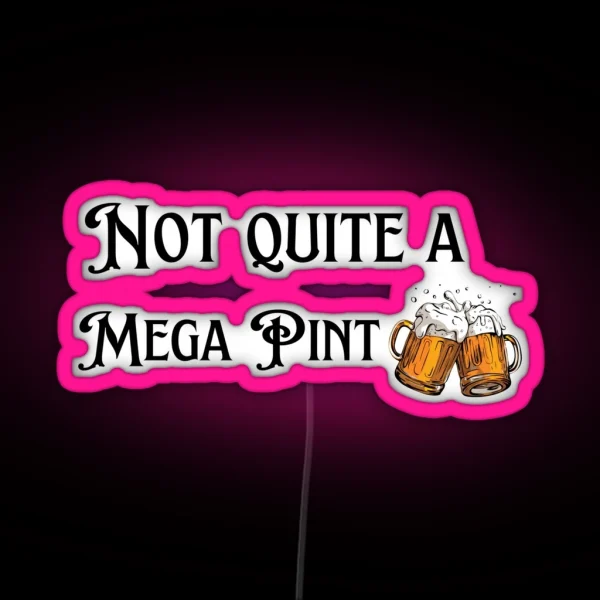 Not Quite A Mega Pint RGB Neon Sign