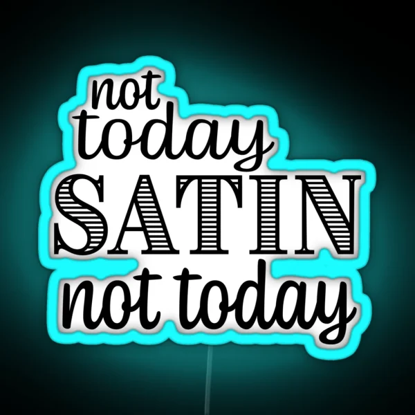 Not Today Satin RGB Neon Sign