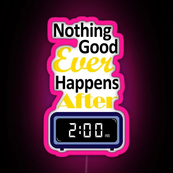Nothing Good Ever Happens After 2 Am RGB Neon Sign