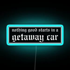 Nothing Good Starts In A Getaway Car Reputation Bumper Led RGB Neon Sign