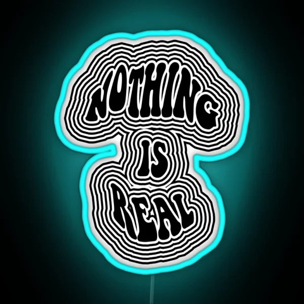 Nothing Is Real RGB Neon Sign