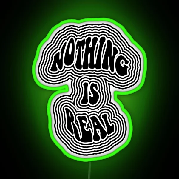 Nothing Is Real RGB Neon Sign