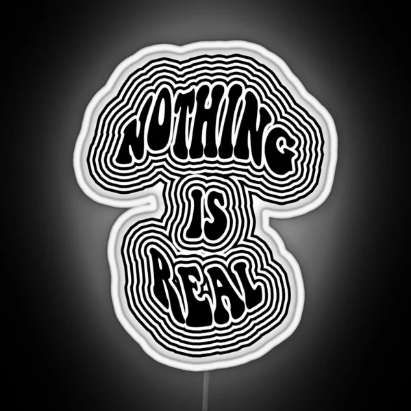 Nothing Is Real RGB Neon Sign