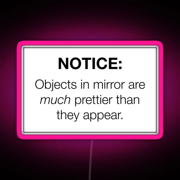 Notice Objects In Mirror Led Pretty Trendy Hipster Meme RGB Neon Sign