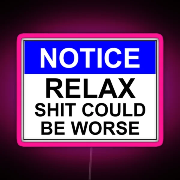 Notice RELAX Shit Could Be Worse RGB Neon Sign