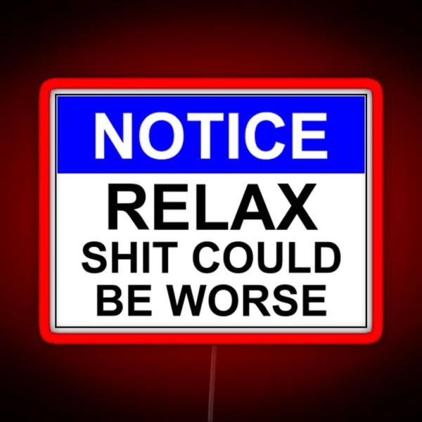 Notice RELAX Shit Could Be Worse RGB Neon Sign