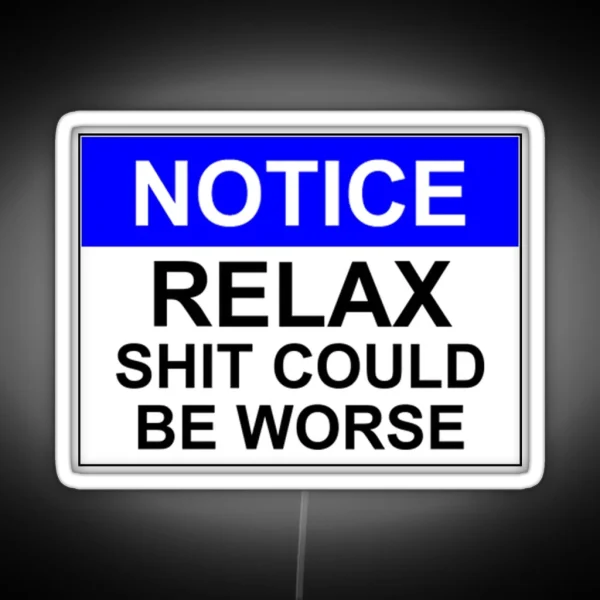 Notice RELAX Shit Could Be Worse RGB Neon Sign