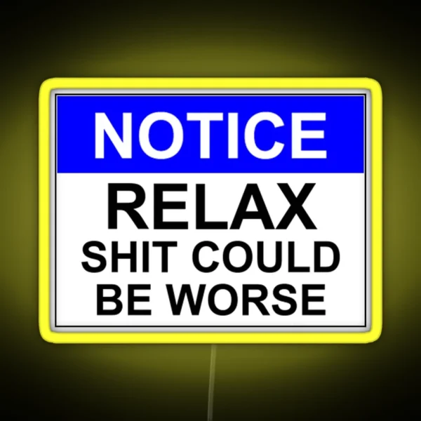 Notice RELAX Shit Could Be Worse RGB Neon Sign