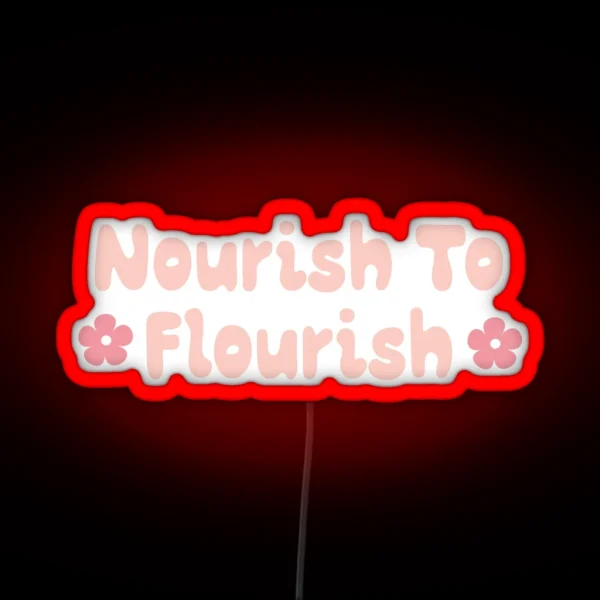 Nourish To Flourish Eating Disorder Recovery Quote Led RGB Neon Sign