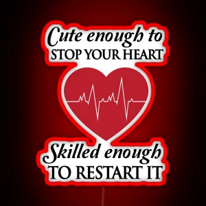 Nurses Cute Enough To Stop Your Heart Skilled Enough To Restart It RGB Neon Sign