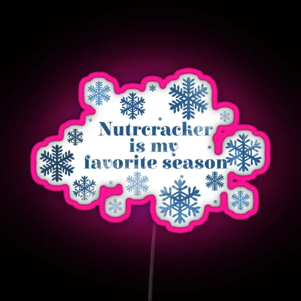 Nutcracker Is My Favorite Season RGB Neon Sign
