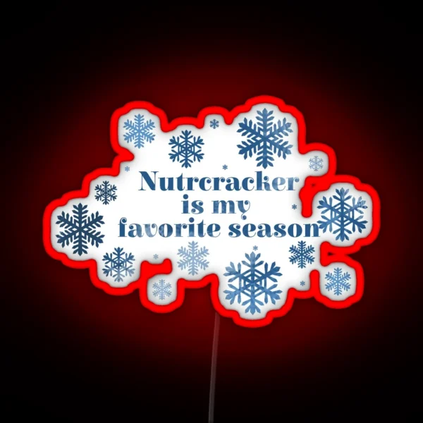 Nutcracker Is My Favorite Season RGB Neon Sign