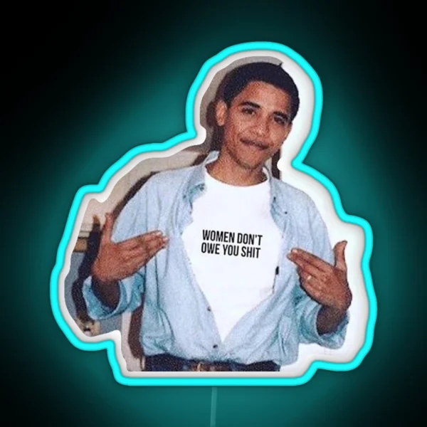 Obama Meme Women Dont Owe You Led Led RGB Neon Sign