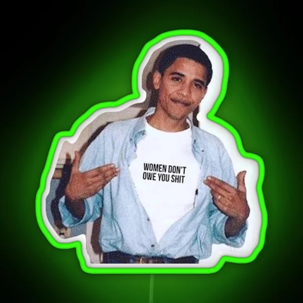 Obama Meme Women Dont Owe You Led Led RGB Neon Sign
