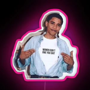 Obama Meme Women Dont Owe You Led Led RGB Neon Sign