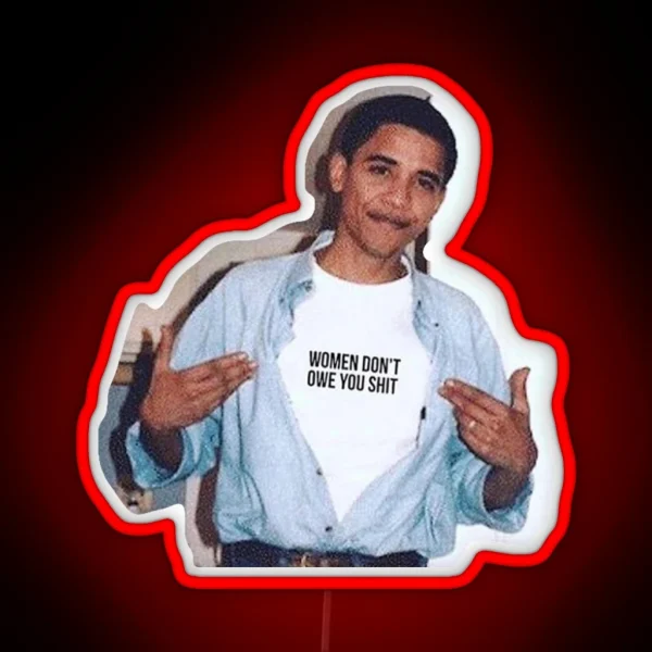 Obama Meme Women Dont Owe You Led Led RGB Neon Sign