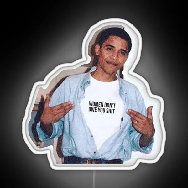 Obama Meme Women Dont Owe You Led Led RGB Neon Sign